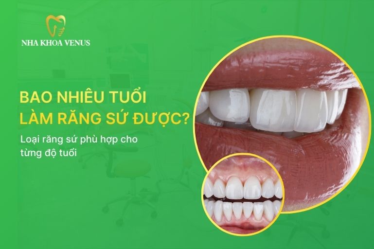 Bao Nhiêu Tuổi Có Thể Làm Răng Sứ