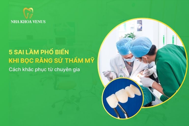 sai lầm khi bọc răng sứ thẩm mỹ