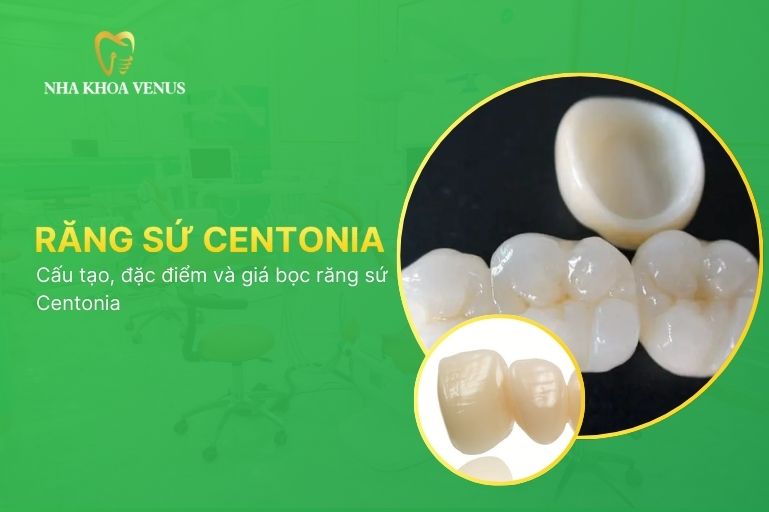 răng sứ centonia là gì? cấu tạo, đặc điểm và giá bọc răng sứ centonia
