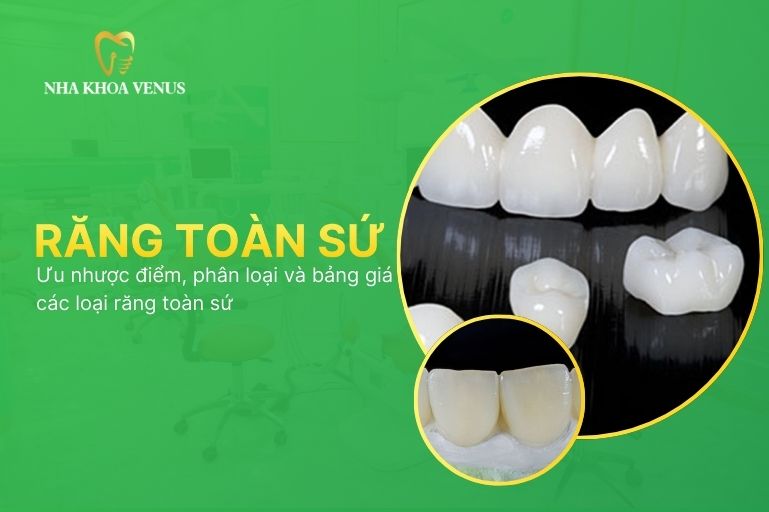 Răng toàn sứ là gì? Ưu nhược điểm, phân loại và bảng giá các loại răng toàn sứ 