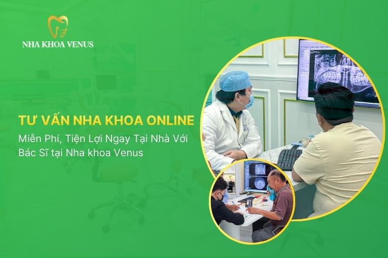 Tư Vấn Nha Khoa Online Miễn Phí, Tiện Lợi Ngay Tại Nhà Với Bác Sĩ tại Nha khoa Venus
