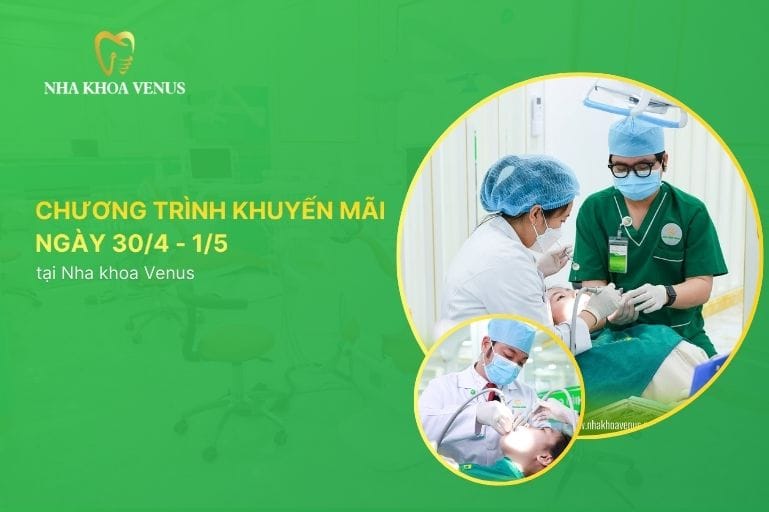 Nha khoa Venus 112 Chương trình khuyến mãi ngày 304 - 15 tại Nha khoa Venus